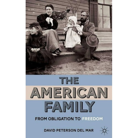 The American Family: From Obligation to Freedom, (Hardcover)