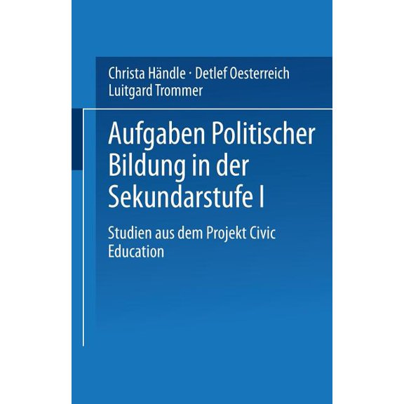 Aufgaben Politischer Bildung in Der Sekundarstufe I: Studien Aus Dem Projekt Civic Education, (Paperback)
