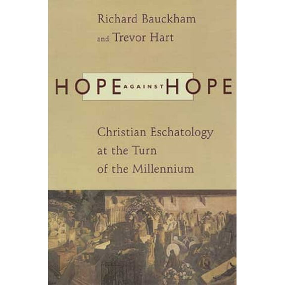 Hope against Hope : Christian Eschatology at the Turn of the Millennium (Paperback)