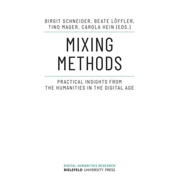 Digital Humanities Research Mixing Methods: Practical Insights from the Humanities in the Digital Age, (Paperback)