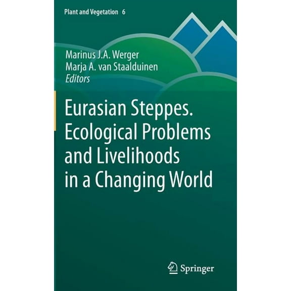 Plant and Vegetation Eurasian Steppes. Ecological Problems and Livelihoods in a Changing World, Book 6, (Hardcover)