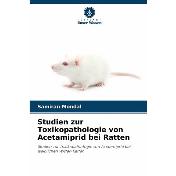 Studien zur Toxikopathologie von Acetamiprid bei Ratten, (Paperback)