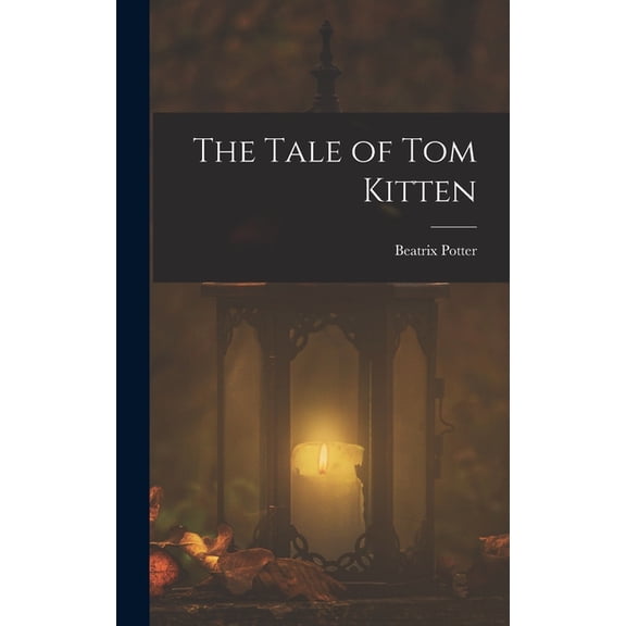 The Tale of Tom Kitten, (Hardcover)