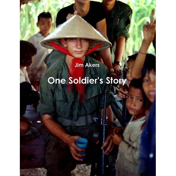 One Soldier's Story: Jim Akers, (Hardcover)
