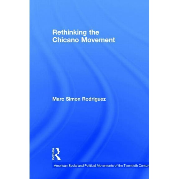 American Social and Political Movements  Rethinking the Chicano Movement, (Hardcover)