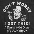 thumbnail image 2 of Mens Funny T Shirts Dont Worry I Got This I Saw A Video On The Internet Novelty Graphic Tee for Men Graphic Tees, 2 of 9