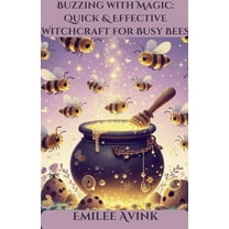 Buzzing with Magic: Quick & Effective Witchcraft for Busy Bees, (Paperback)