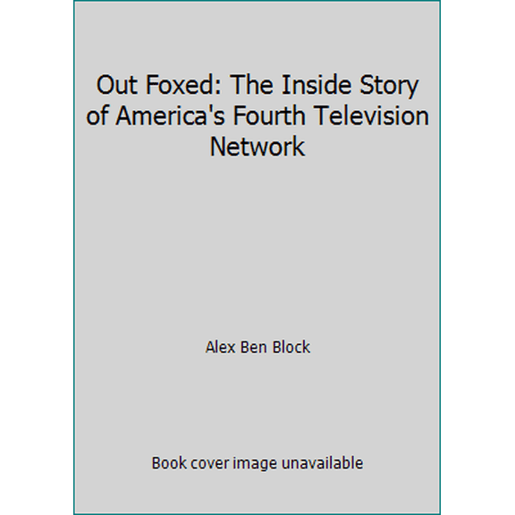 Pre-Owned Out Foxed: The Inside Story of America's Fourth Television Network (Paperback) 0312925611 9780312925611