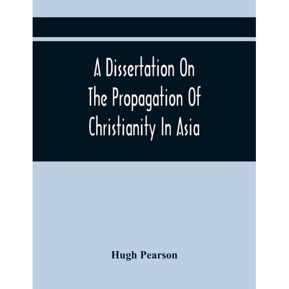 A Dissertation On The Propagation Of Christianity In Asia, (Paperback)