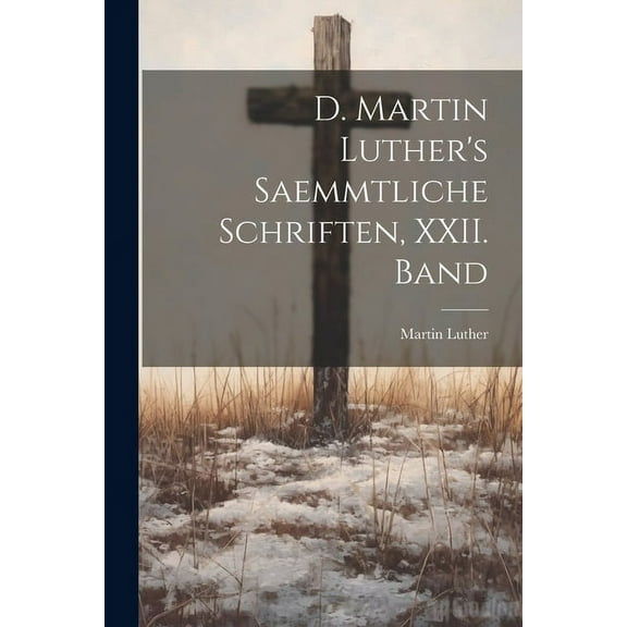 D. Martin Luther's saemmtliche Schriften, XXII. Band, (Paperback)