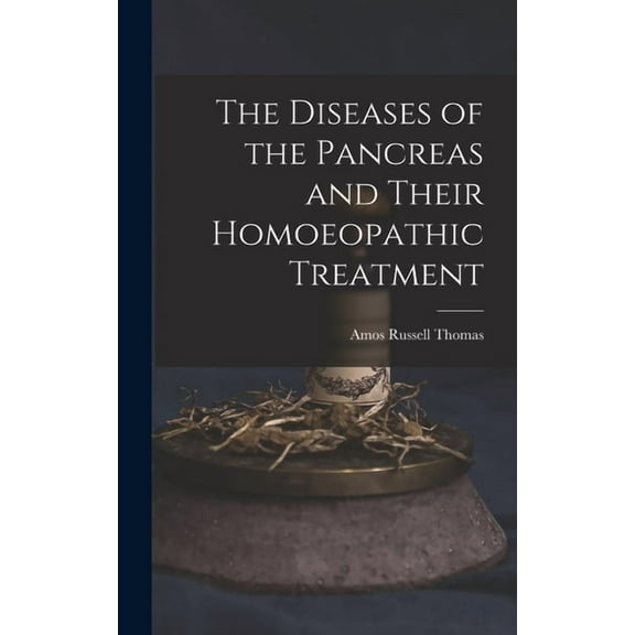 The Diseases of the Pancreas and Their Homoeopathic Treatment, (Hardcover)