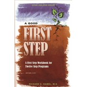 A Good First Step: A First Step Workbook for Twelve Step Programs, (Paperback)