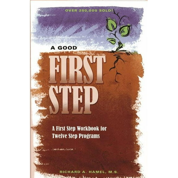 A Good First Step: A First Step Workbook for Twelve Step Programs, (Paperback)