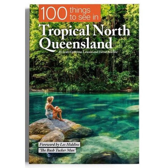 100 Things To See In Tropical North Queensland (Paperback) by Catherine Lawson, David Bristow