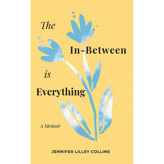 The In-Between is Everything, (Hardcover)