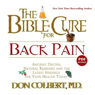 The Bible Cure For Back Pain : Ancient Truths, Natural Remedies and the Latest Findings for Your Health