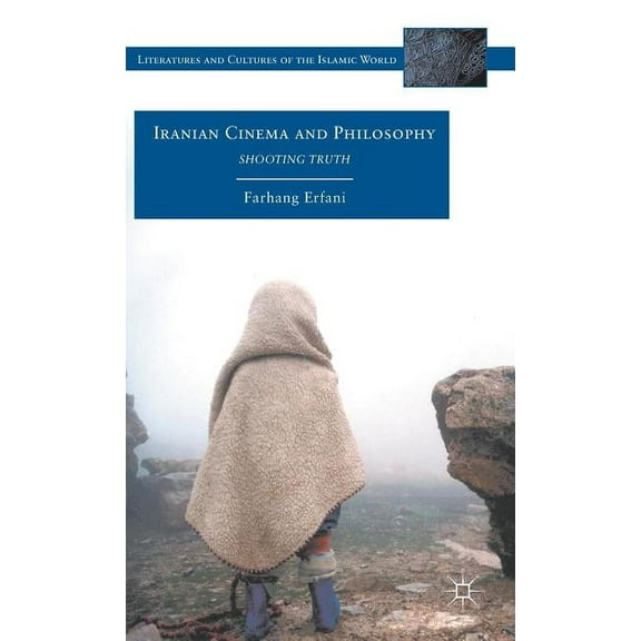 Literatures and Cultures of the Islamic  Iranian Cinema and Philosophy: Shooting Truth, (Hardcover)