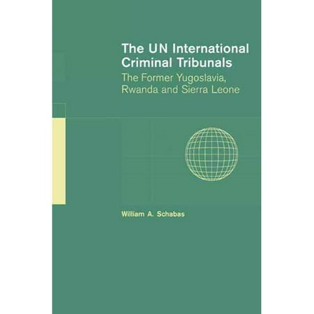 The Un International Criminal Tribunals: The Former Yugoslavia, Rwanda and Sierra Leone