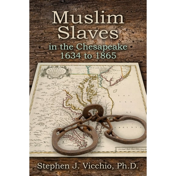 Muslim Slaves In The Chesapeake 1634 to 1865 (Paperback) by Stephen J Vicchio