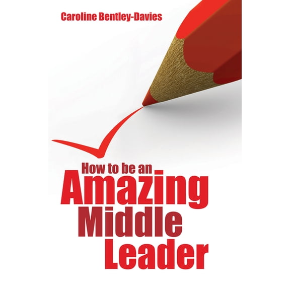How to Be an Amazing Middle Leader, (Paperback)