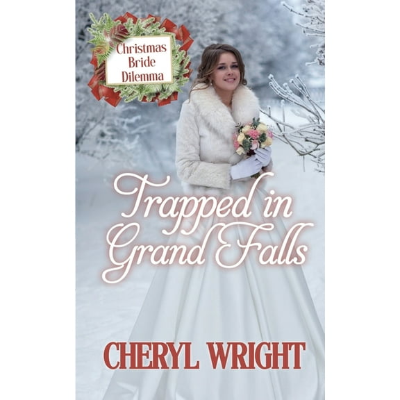 Christmas Bride Dilemma Trapped in Grand Falls, Book 1, (Paperback)