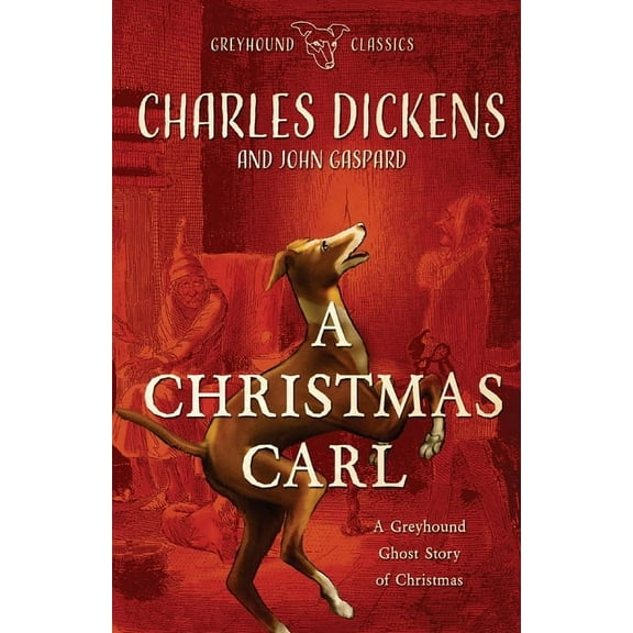 Greyhound Classics A Christmas Carl: A Greyhound Ghost Story of Christmas, Book 2, (Paperback)
