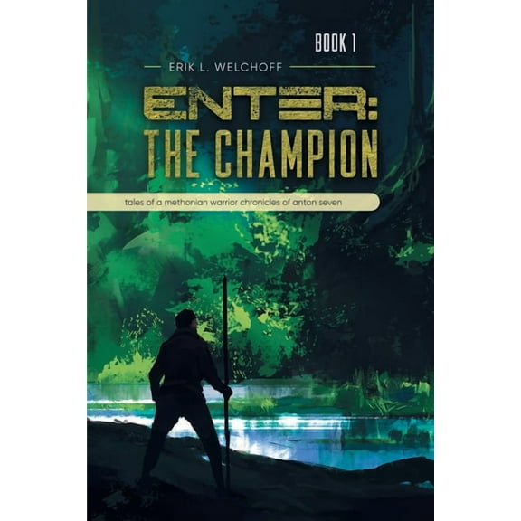 Enter: The Champion: Tales of a Methonian Warrior Chronicles of Anton Seven, (Paperback)