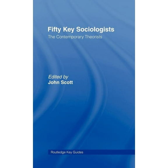 Routledge Key Guides Fifty Key Sociologists: The Contemporary Theorists, (Hardcover)