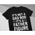 thumbnail image 3 of It's Not a Dad Bod, It's a Father Figure Shirt - Funny Father's Day Gift for Dad - Humorous Men's T-Shirt - Black 5X-Large - Great Birthday, Christmas, or Father's Day Present, 3 of 5