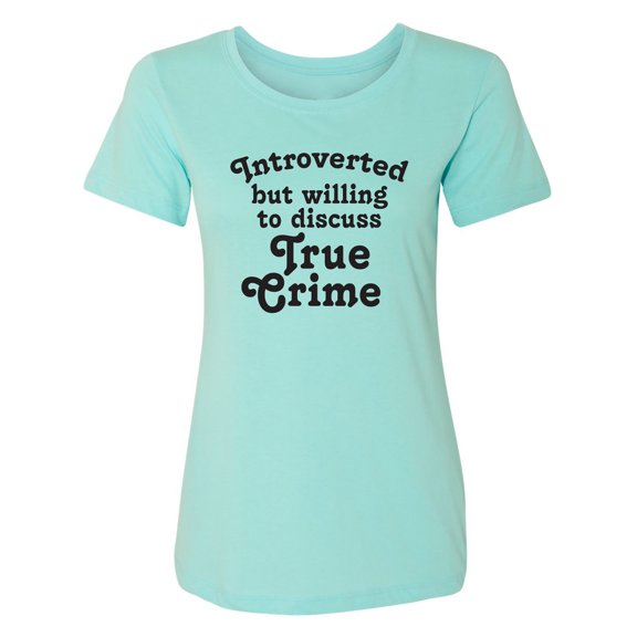 Introverted.. .Discuss True Crime Womens crewneck tee
