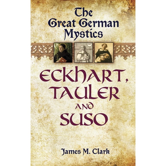 The Great German Mystics : Eckhart, Tauler and Suso (Paperback)