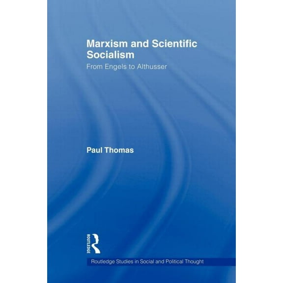 Routledge Studies in Social and Politica Marxism & Scientific Socialism: From Engels to Althusser, (Paperback)