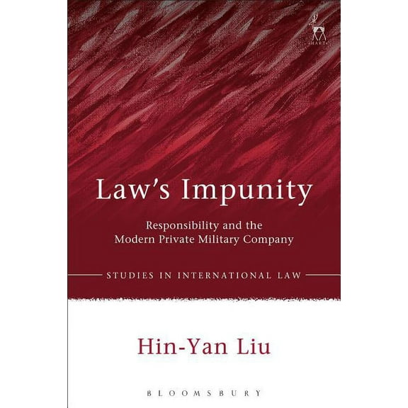 Studies in International Law Law's Impunity: Responsibility and the Modern Private Military Company, Book 56, (Paperback)