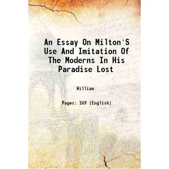An Essay On Milton'S Use And Imitation Of The Moderns In His Paradise Lost 1750 [Hardcover]