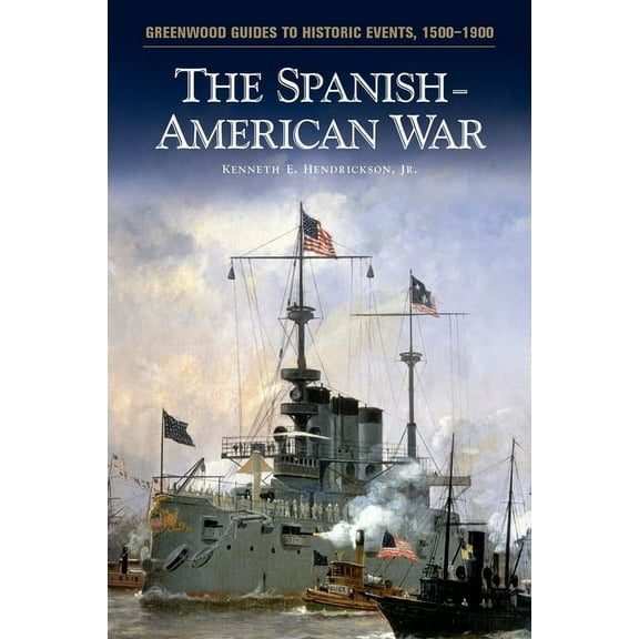Greenwood Guides to Historic Events 1500 The Spanish-American War, (Hardcover)