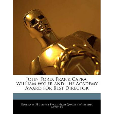 John Ford, Frank Capra, William Wyler and the Academy Award for Best