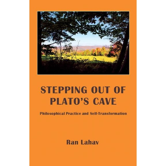 Stepping out of Plato's Cave: Philosophical Counseling, Philosophical Practice, and Self-Transformation, (Paperback)