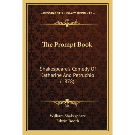 The Prompt Book: Shakespeare s Comedy of Katharine and Petruchio (1878) Paperback