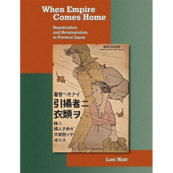 Harvard East Asian Monographs: When Empire Comes Home: Repatriation and Reintegration in Postwar Japan (Hardcover)