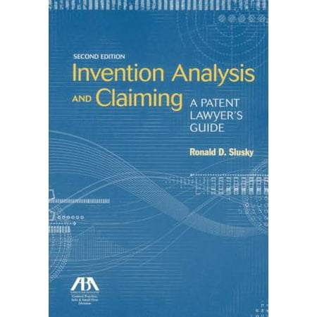 Invention Analysis and Claiming : A Patent Lawyer's