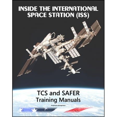 Inside the International Space Station (ISS): NASA Thermal Control System (TCS) and Simplified Aid for EVA Rescue (SAFER) Astronaut Training Manuals - (Best International Aid Organizations)
