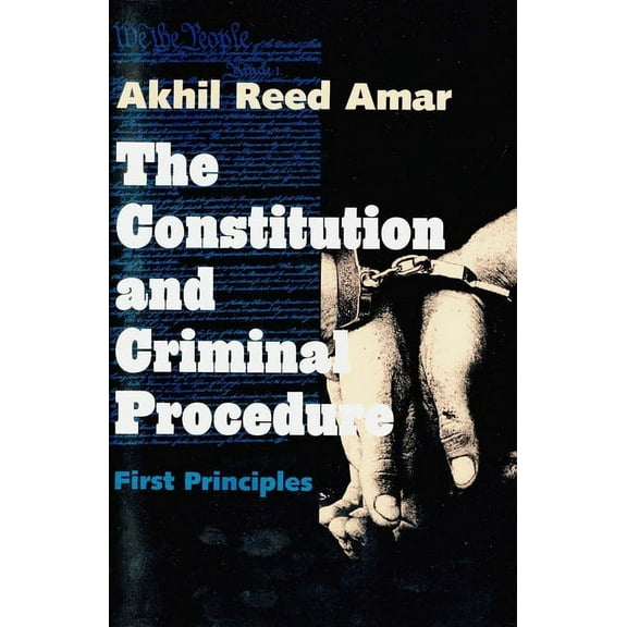 The Constitution and Criminal Procedure : First Principles (Paperback)