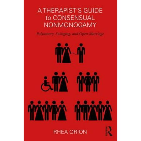 A Therapist S Guide To Consensual Nonmonogamy Polyamory Swinging And Open Marriage