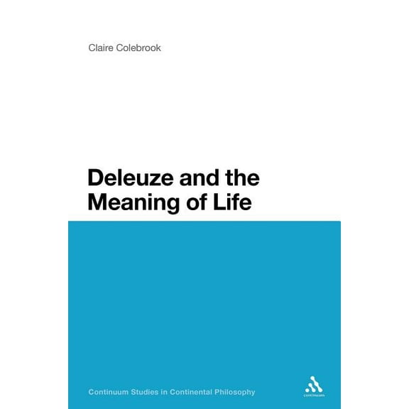 Continuum Studies in Continental Philoso Deleuze and the Meaning of Life, Book 93, (Paperback)