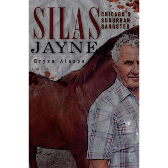 Silas Jayne:: Chicago's Suburban Gangster