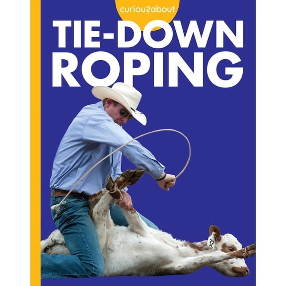 Curious about Rodeo Curious about Tie-Down Roping, (Hardcover)