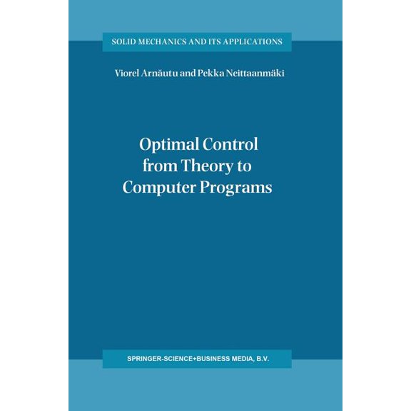 Solid Mechanics and Its Applications Optimal Control from Theory to Computer Programs, Book 111, (Paperback)