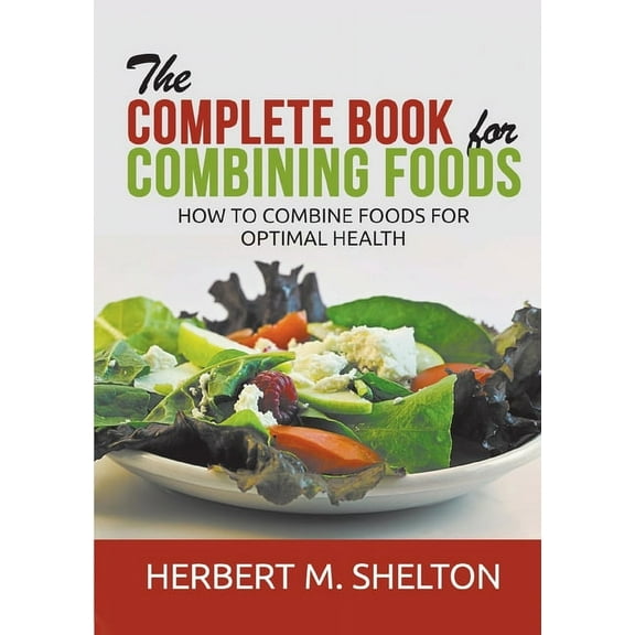 The Complete Book for Combining Foods - How to combine foods for optimal health, (Paperback)
