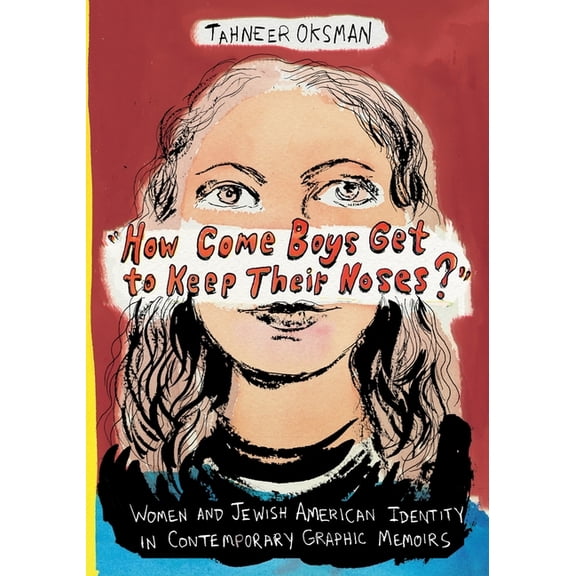 Gender and Culture "How Come Boys Get to Keep Their Noses?": Women and Jewish American Identity in Contemporary Graphic Memoirs, (Hardcover)