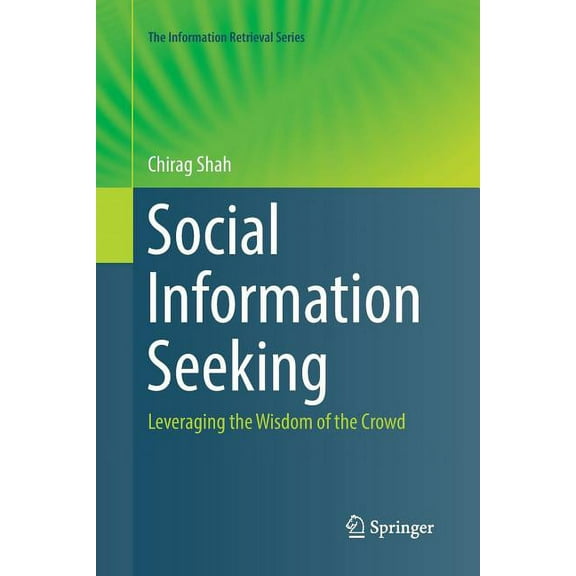 Information Retrieval Social Information Seeking: Leveraging the Wisdom of the Crowd, Book 38, (Paperback)